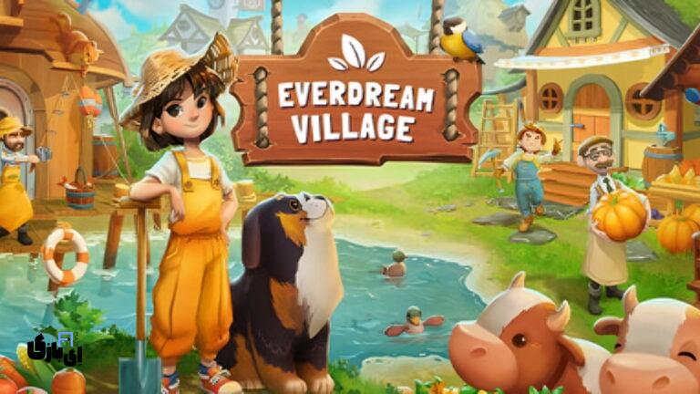 بازی Everdream Village: ماجراجویی جدید، در دسترس همگان! 1403